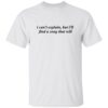 I Can’t Explain But I’ll Find A Song That Will Shirt 1 I Can’t Explain But I’ll Find A Song That Will Shirt