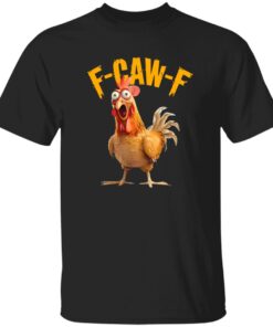 Funny F-Caw-F Chicken FCAWF Chicken Shirt