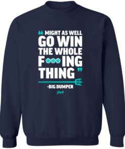Might As Well Go Win The Whole F’ing Thing Big Dumper Shirt 12 redirect09292025050929 2