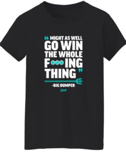 Might As Well Go Win The Whole F’ing Thing Big Dumper Shirt 15 redirect09292025050931 1