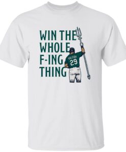Cal Raleigh Win The Whole F’ing Thing Shirt