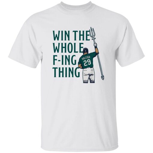 Cal Raleigh Win The Whole F’ing Thing Shirt
