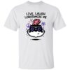 Live Laugh Lobotomize Me Shirt 21 Live Laugh Lobotomize Me Shirt