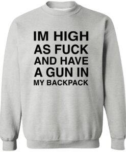 I’M High As F*ck And Have A Gun In My Backpack Shirt 11 redirect10052025231001 2