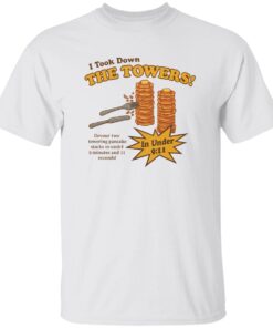 I Took Down The Towers In Under 9 11 Shirt