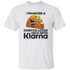 I Financed A Doritos Locos Taco With Klarna Shirt