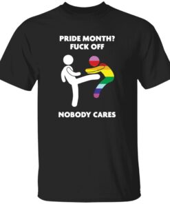 Pride Month F*ck Off Nobody Care Shirt