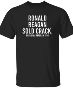 Ronald Reagan Sold Crack Guerrilla Republik 1794 Shirt