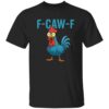 F Caw F Chicken Tiktok Shirt