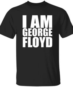 I Am George Floyd Shirt