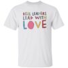 Kamala Harris Real Leaders Lead With Love Shirt 2 Kamala Harris Real Leaders Lead With Love Shirt