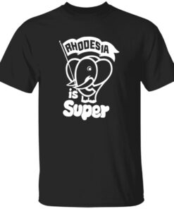 Rhodesia Is Super Shirt