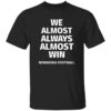 Nebraska Cornhuskers We Almost Always Almost Win Shirt 2 Nebraska Cornhuskers We Almost Always Almost Win Shirt