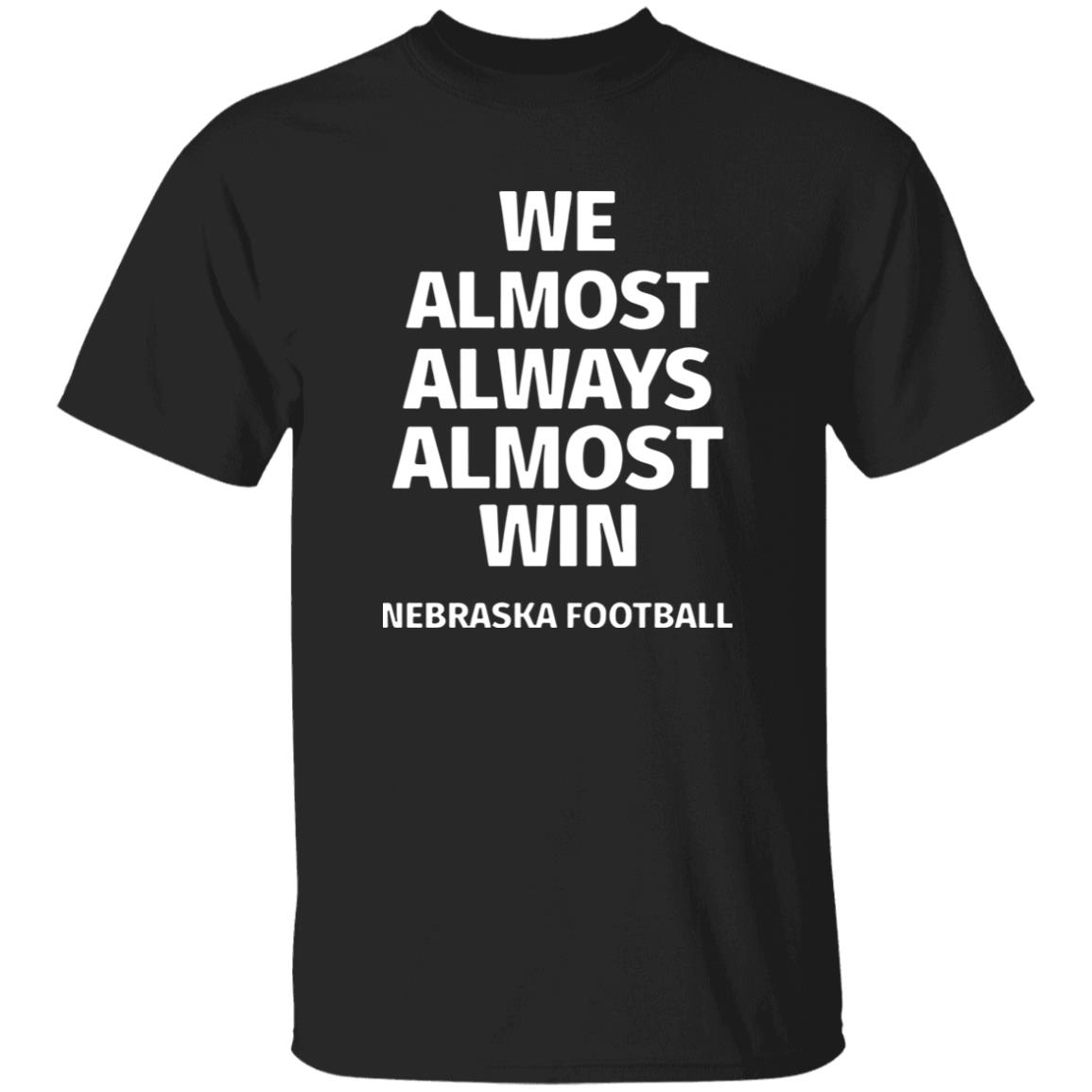 Nebraska Cornhuskers We Almost Always Almost Win Shirt 3 Nebraska Cornhuskers We Almost Always Almost Win Shirt
