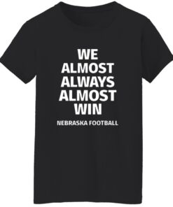 Nebraska Cornhuskers We Almost Always Almost Win Shirt 14 redirect10092025221057 1