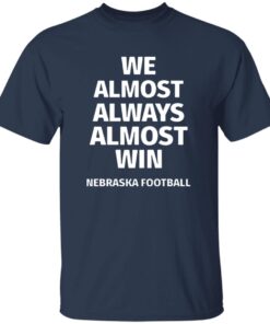 Nebraska Cornhuskers We Almost Always Almost Win Shirt 13 redirect10092025221057