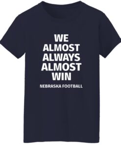 Nebraska Cornhuskers We Almost Always Almost Win Shirt 15 redirect10092025221058