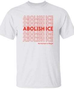 Abolish ICE No Human Is Illegal Shirt