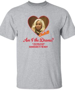 Cardi B Am I The Drama If You Think I’m Here To Play With You Goddam It I’m Not
Shirt 13 redirect10122025081033 5