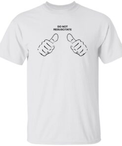 Do Not Resuscitate Shirt