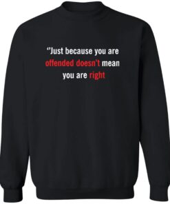 Charlie Kirk Just Because You Are Offended Doesn’t Mean you Are Right Sweatshirt