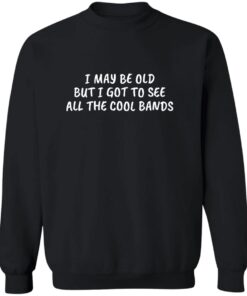MusicMentor I May Be Old But I Got To See All The Cool Bands Shirt 10 redirect10132025061033 2