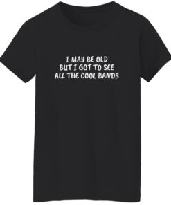MusicMentor I May Be Old But I Got To See All The Cool Bands Shirt 14 redirect10132025061035 1