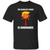 The Deadliest Virus Is Ignorangce Shirt