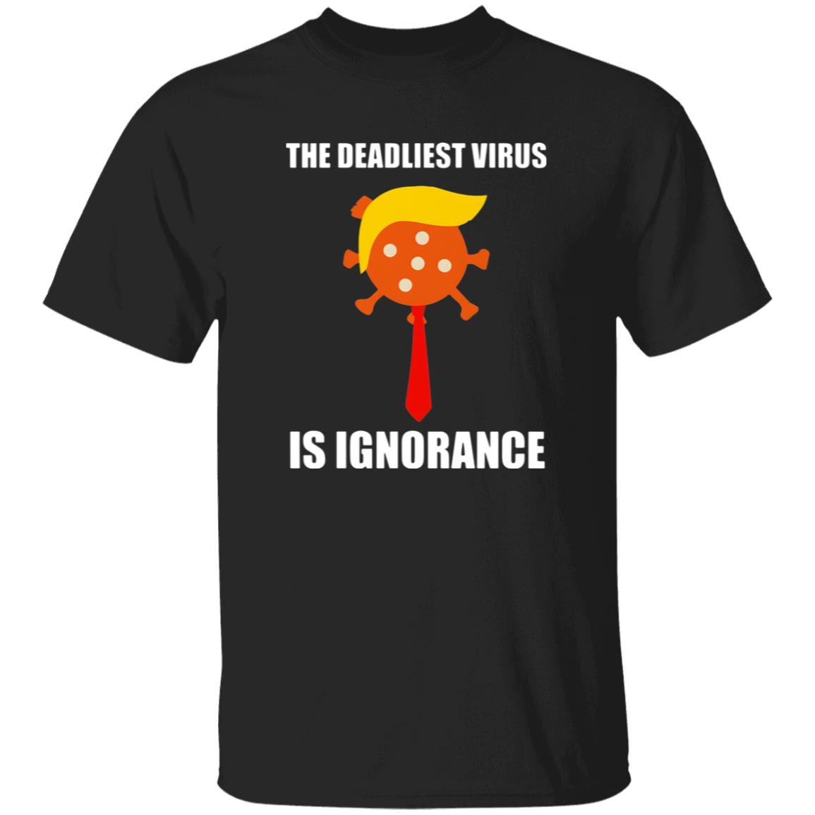 The Deadliest Virus Is Ignorangce Shirt 3 The Deadliest Virus Is Ignorangce Shirt