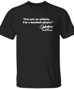 John Kruk I’m Not An Athlete I’m a Baseball Player Shirt