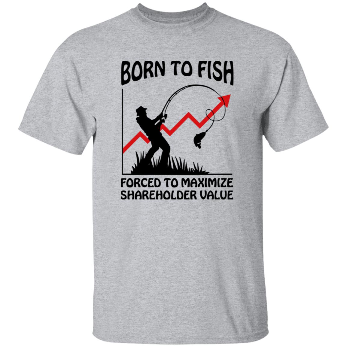 Born To Fish Forced To Maximize Shareholder Value Shirt 7 redirect10152025051022 1