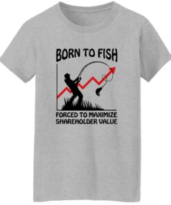 Born To Fish Forced To Maximize Shareholder Value Shirt 15 redirect10152025051022 3