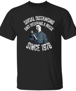 Michael Myers Social Distancing And Wearing A Mask Since 1978 T-Shirt
