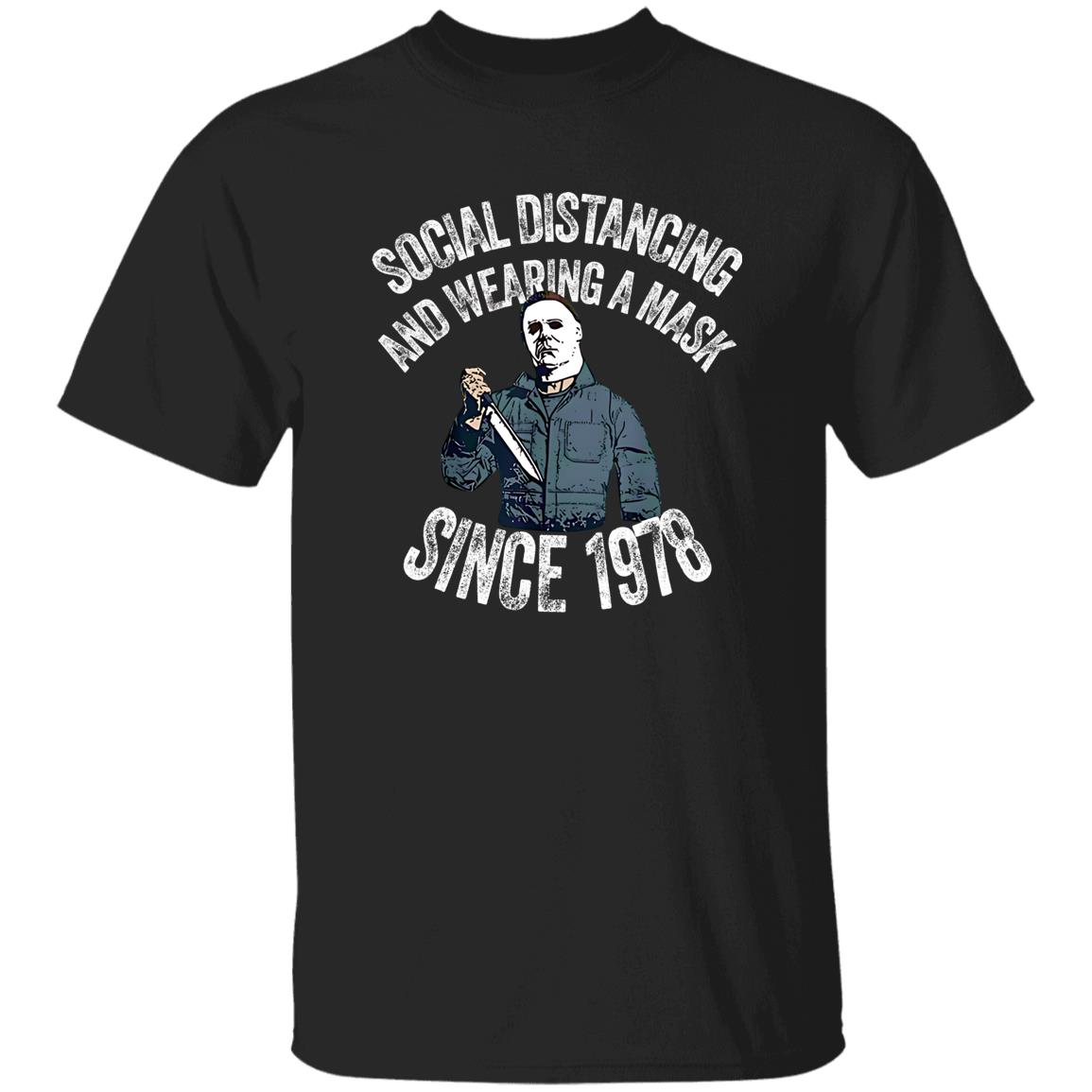 Michael Myers Social Distancing And Wearing A Mask Since 1978 T-Shirt 3 Michael Myers Social Distancing And Wearing A Mask Since 1978 T-Shirt