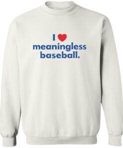 I Love Meaningless Baseball Shirt 12 redirect10152025221018 1