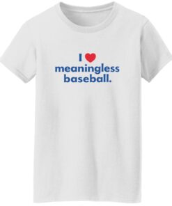I Love Meaningless Baseball Shirt 14 redirect10152025221019 1