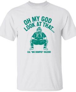 Cal Raleigh Oh My God Look At That Big Dumper Shirt