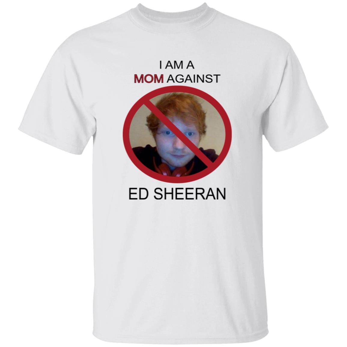 I Am A Mom Against Ed Sheeran Shirt 3 I Am A Mom Against Ed Sheeran Shirt