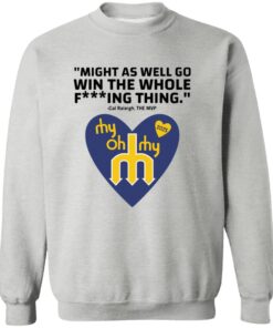 Might As Well Go Win The Whole Fing Thing Cal Raleigh Shirt 11 redirect10172025041032 1