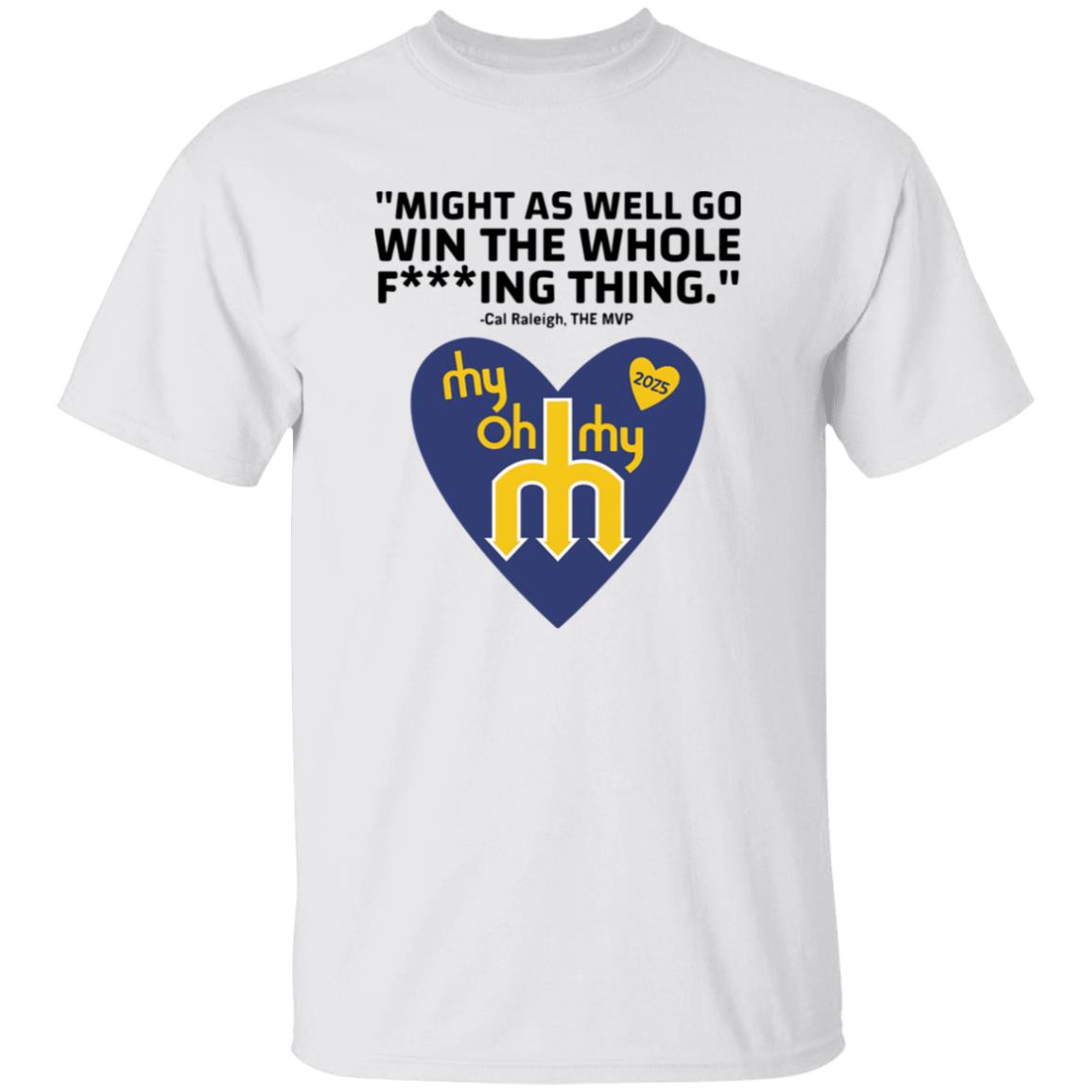 Might As Well Go Win The Whole Fing Thing Cal Raleigh Shirt 3 Might As Well Go Win The Whole Fing Thing Cal Raleigh Shirt