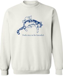 Feels Nice To Be Kneaded Shirt 12 redirect10192025061039 1