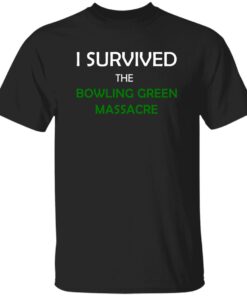 I Survived the Bowling Green Massacre Shirt