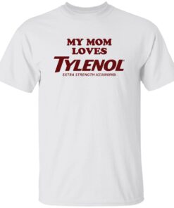 My Mom Loves Tylenol Shirt
