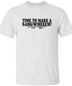 Time To Make A Sangwheech Giovanni Paolo Ny Shirt