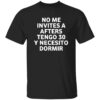 No Me Invites A Afters Tengo 30 Y Necesito Dormir Shirt