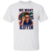 We Want Kiffin Shirt 1 We Want Kiffin Shirt