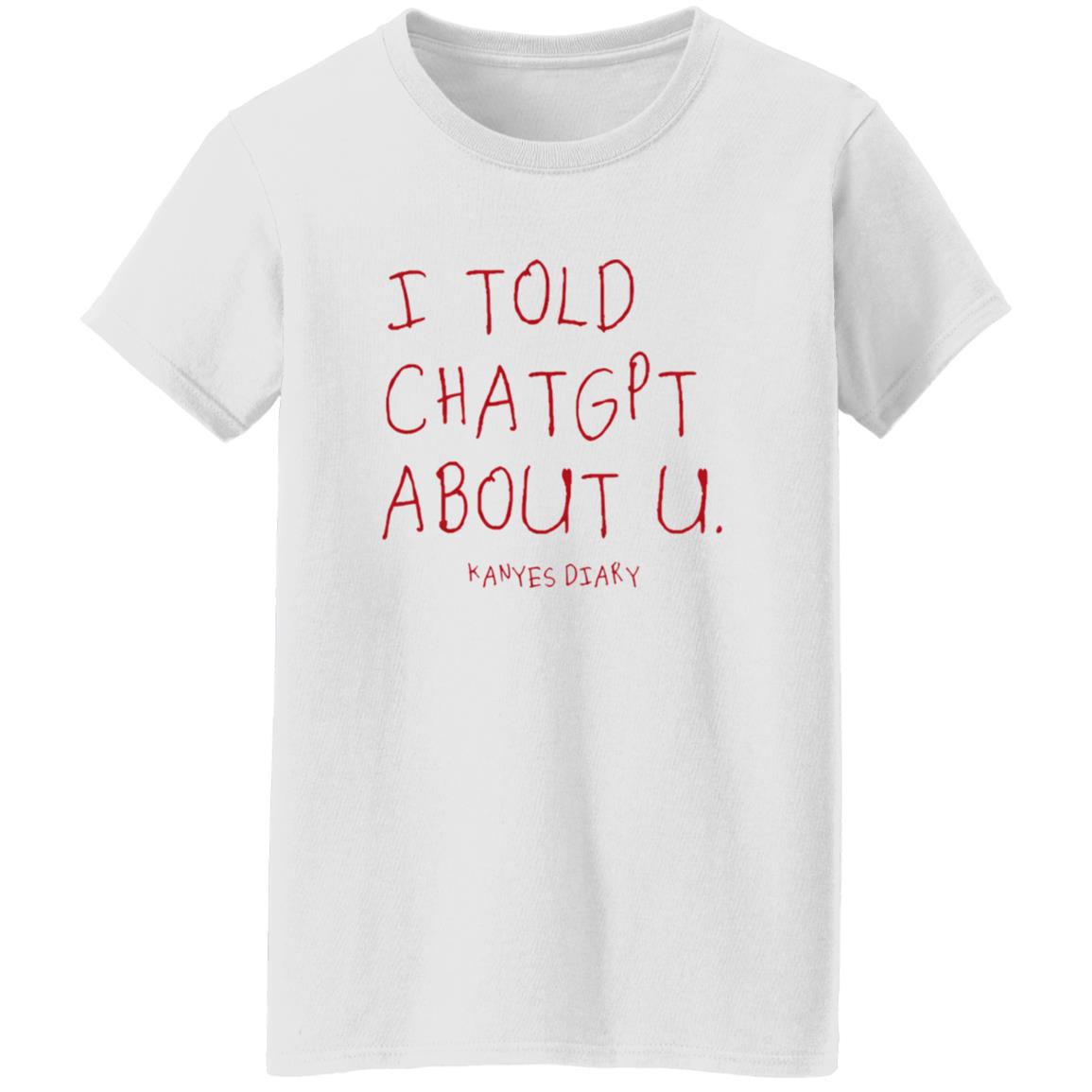 I Told ChatGPT About U Shirt 8 redirect10212025051005