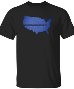 Use To Stand For Something Shirt
