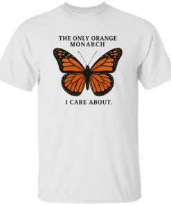 The Only Orange Monarch I Care About Shirt