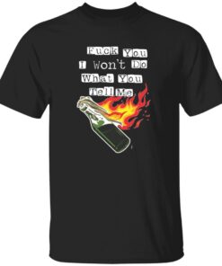 F*ck You I Won’t Do What You Tell Me Shirt